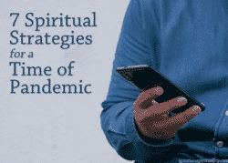 7 Spiritual Strategies for a Time of Pandemic